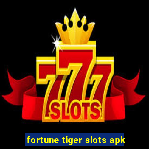 fortune tiger slots apk