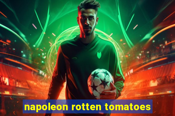 napoleon rotten tomatoes