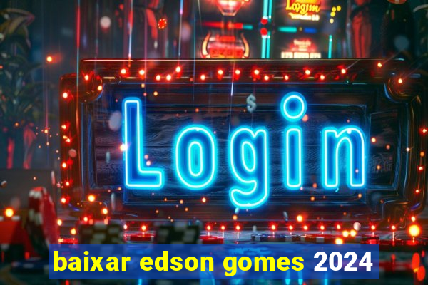 baixar edson gomes 2024