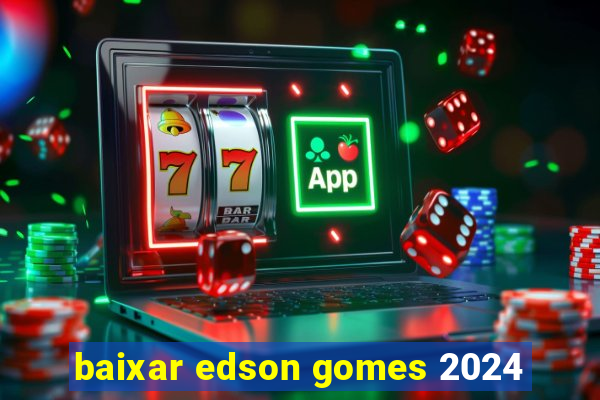 baixar edson gomes 2024