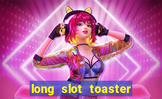 long slot toaster 4 slice