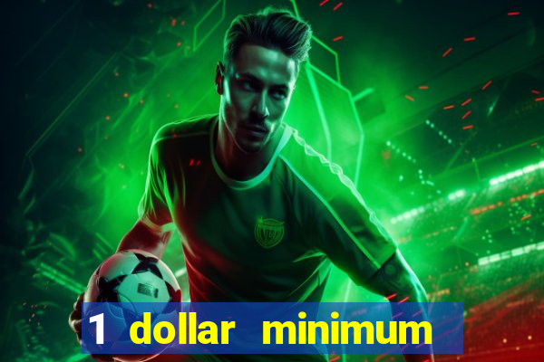 1 dollar minimum deposit casino