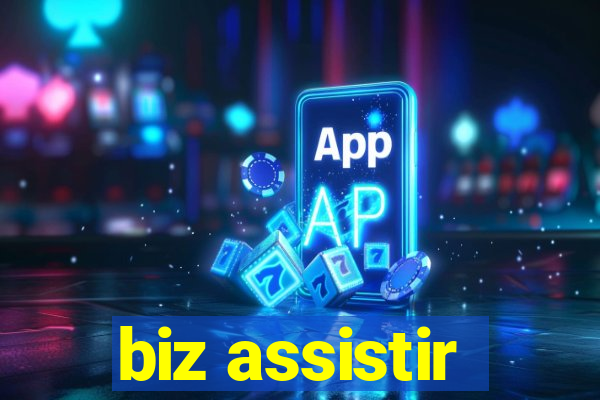 biz assistir