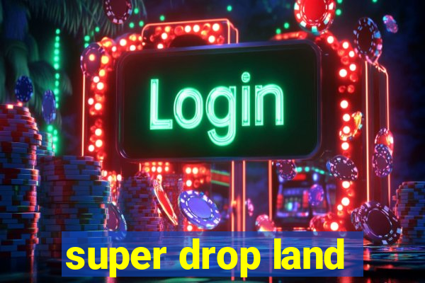 super drop land