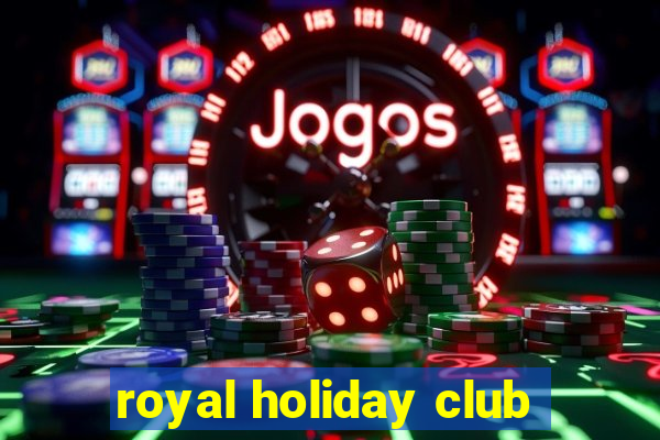 royal holiday club