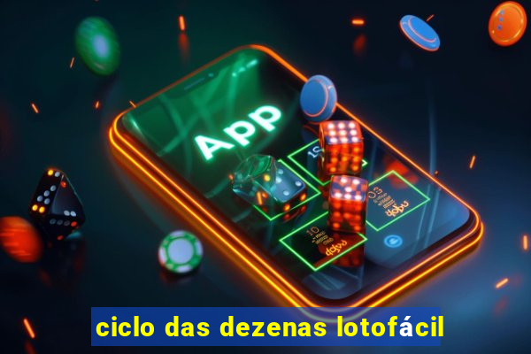 ciclo das dezenas lotofácil