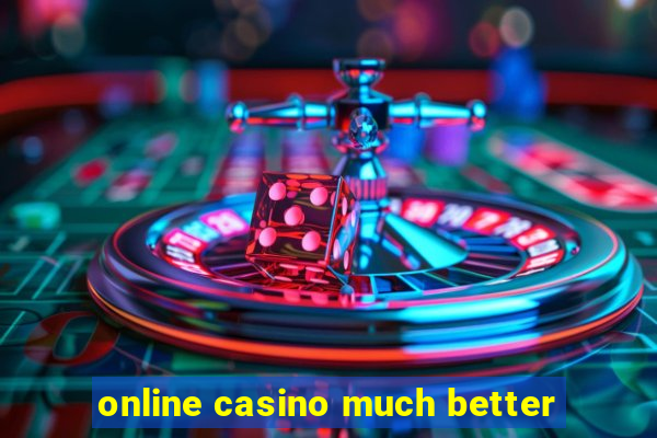 online casino much better