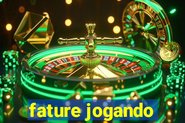 fature jogando