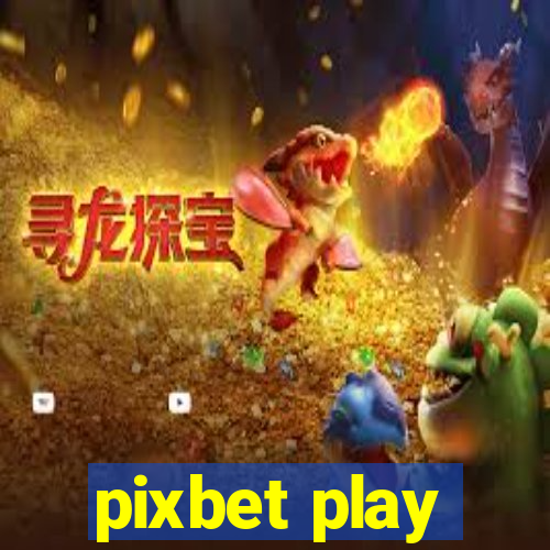 pixbet play