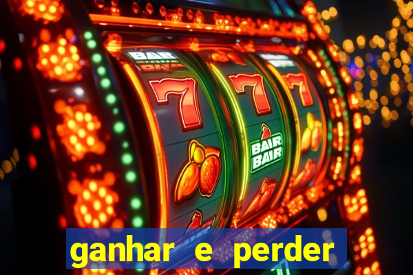 ganhar e perder faz parte do jogo frases