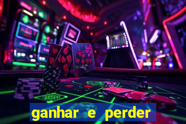 ganhar e perder faz parte do jogo frases