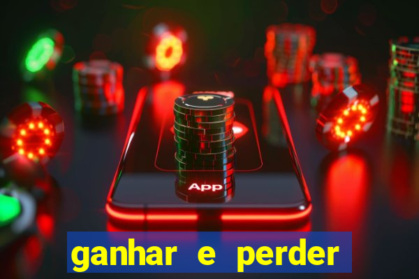 ganhar e perder faz parte do jogo frases