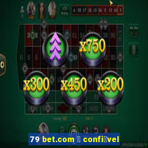 79 bet.com 茅 confi谩vel