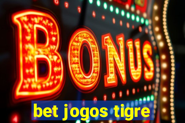 bet jogos tigre