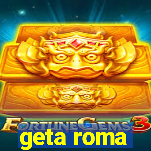 geta roma