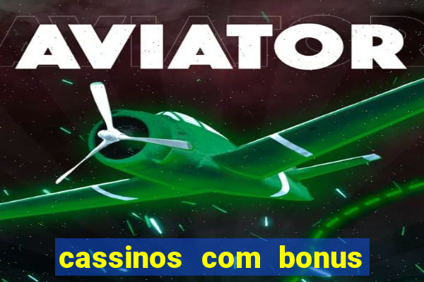 cassinos com bonus no cadastro