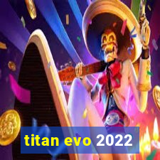 titan evo 2022