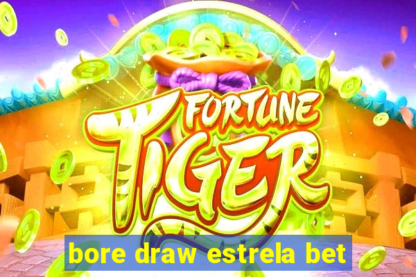 bore draw estrela bet