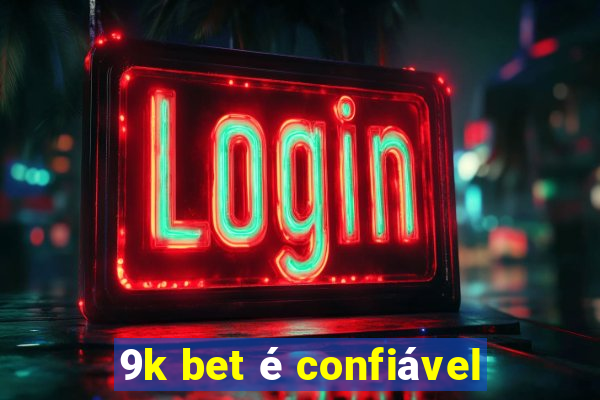 9k bet é confiável