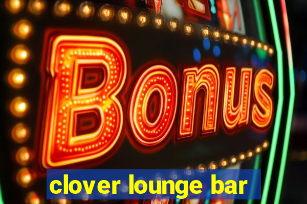 clover lounge bar