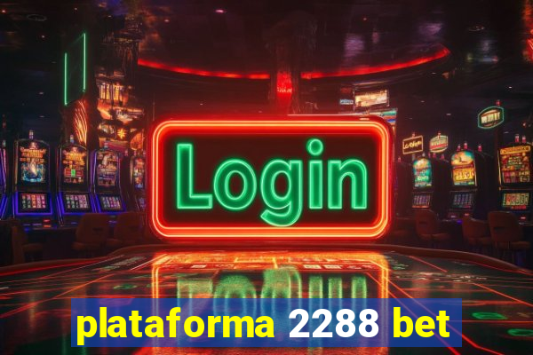 plataforma 2288 bet