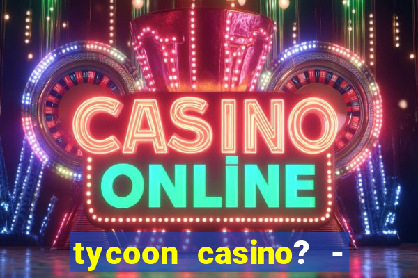 tycoon casino? - vegas slots