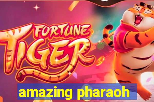 amazing pharaoh