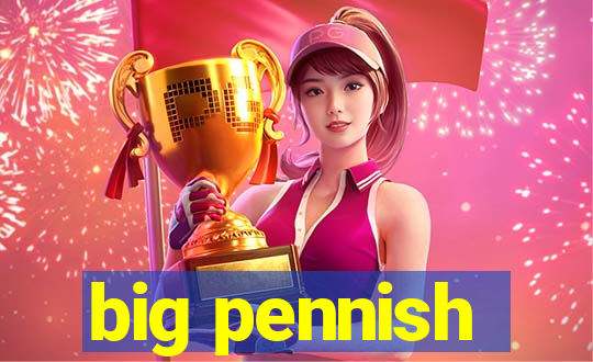 big pennish