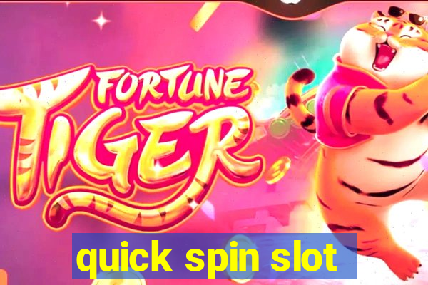 quick spin slot