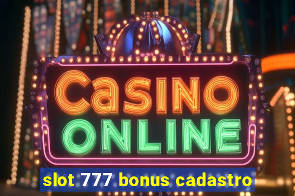 slot 777 bonus cadastro