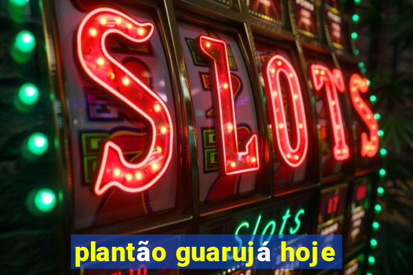 plantão guarujá hoje