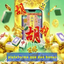 plataforma que dao bonus