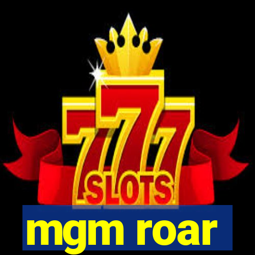 mgm roar