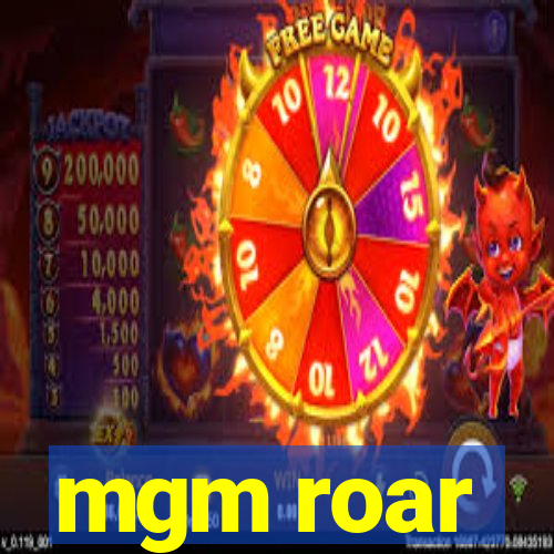 mgm roar