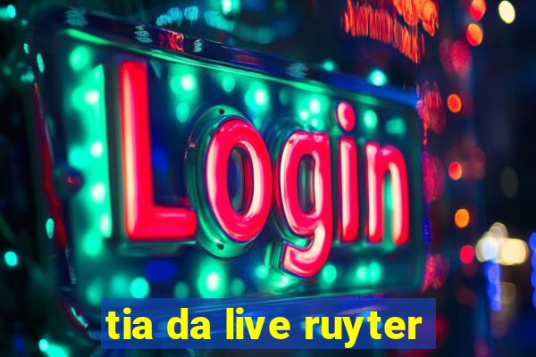 tia da live ruyter