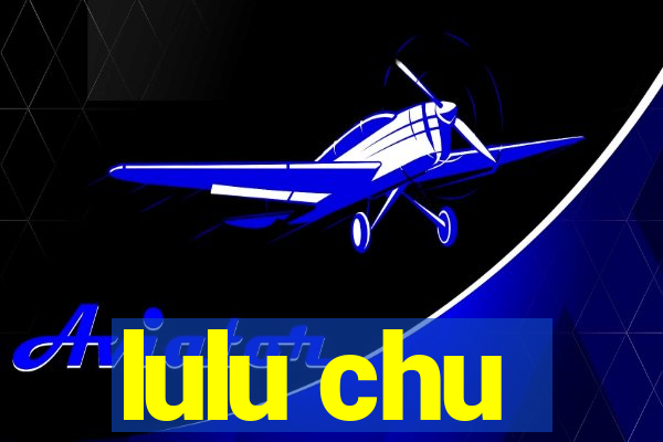 lulu chu