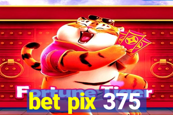 bet pix 375