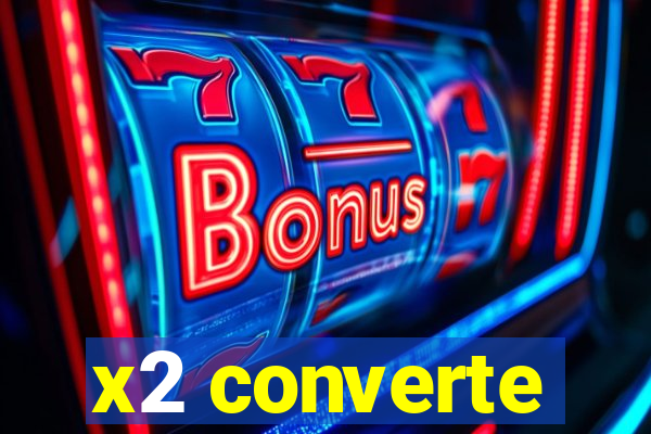 x2 converte