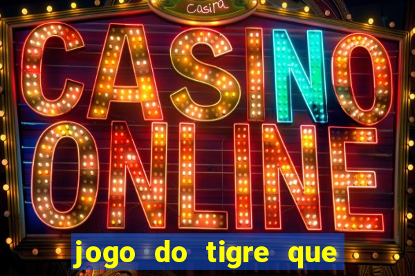 jogo do tigre que ganha bonus no cadastro