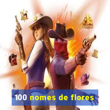 100 nomes de flores