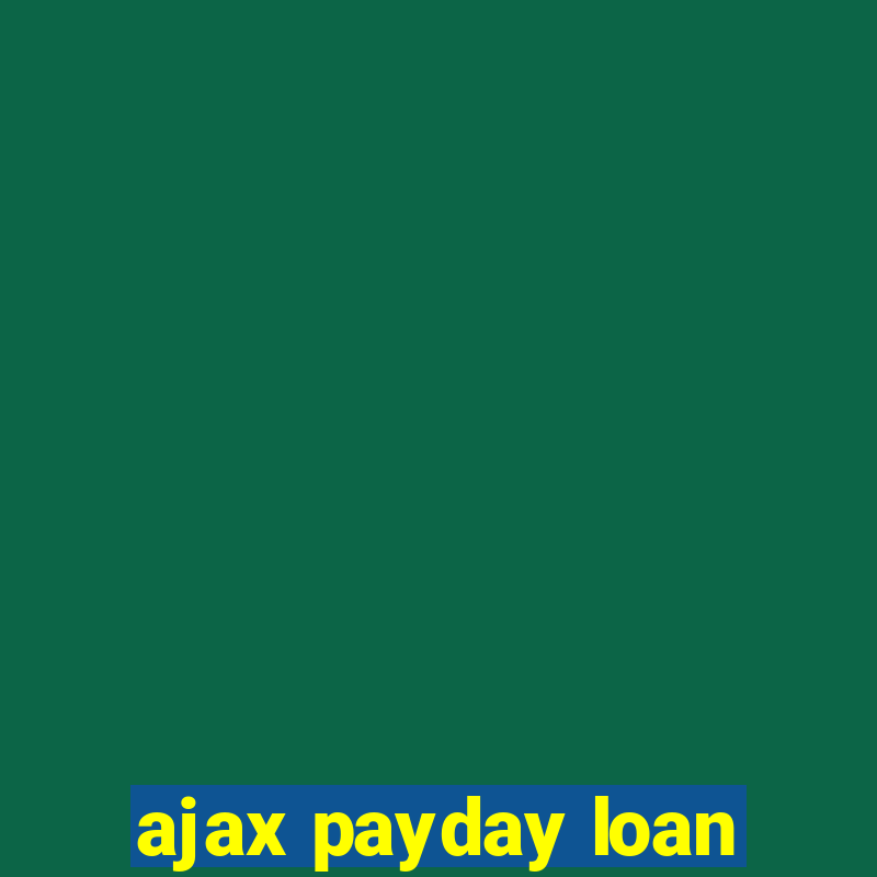 ajax payday loan