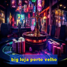 big loja porto velho