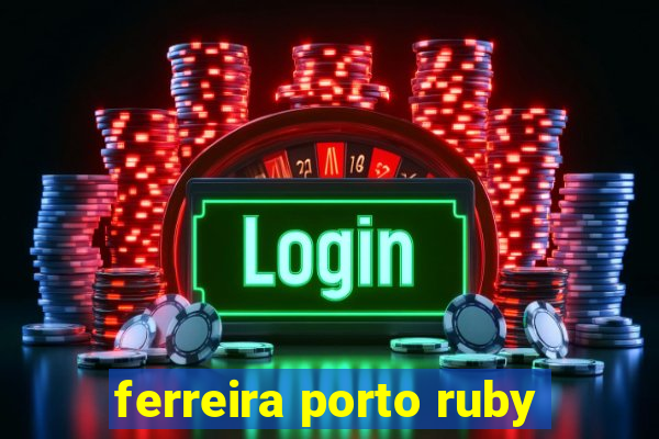 ferreira porto ruby