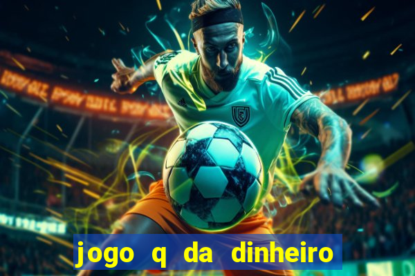 jogo q da dinheiro de verdade