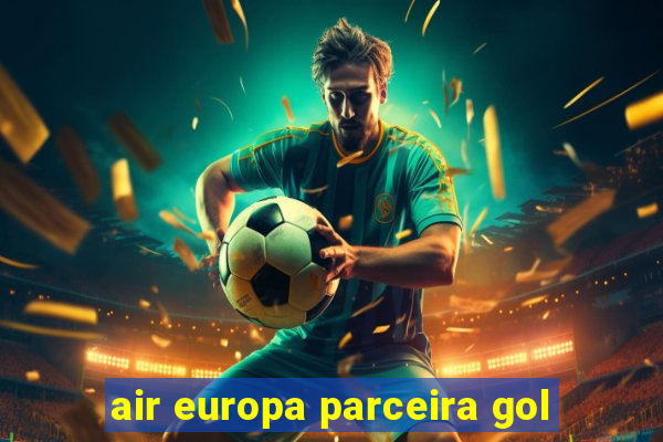 air europa parceira gol