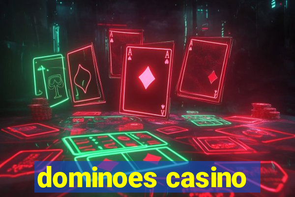 dominoes casino