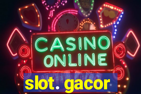 slot. gacor