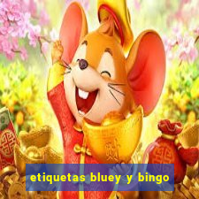 etiquetas bluey y bingo