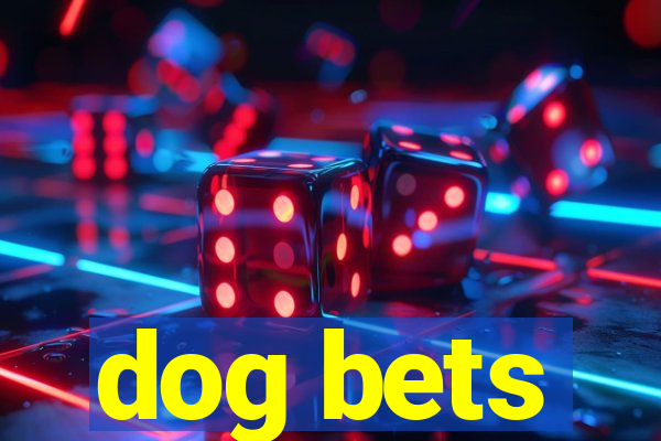 dog bets