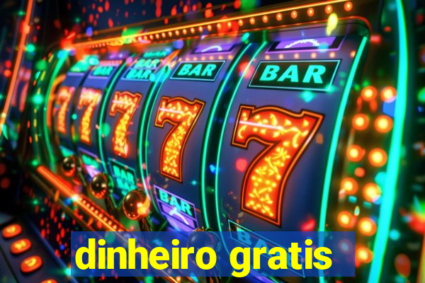 dinheiro gratis